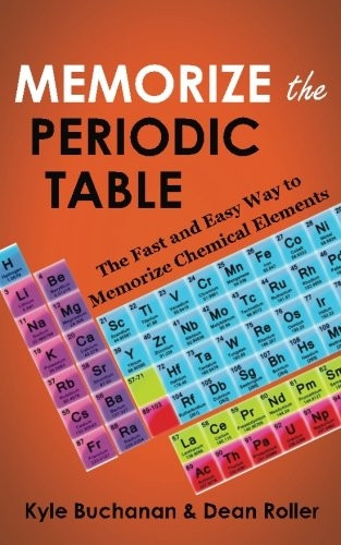 Memorize the Periodic Table: The Fast and Easy Way to Memorize Chemical Elements