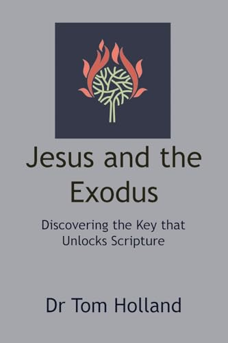 Jesus and the Exodus: Discovering the Key that Unlocks Scripture