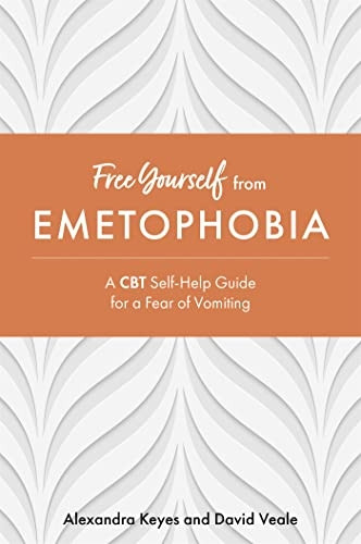 Free Yourself from Emetophobia: A CBT Self-Help Guide for a Fear of Vomiting (Free Yourself)