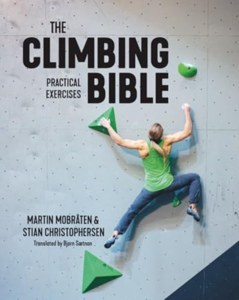 The Climbing Bible: Practical Exercises: Technique and strength training for climbing (The Climbing Bible)