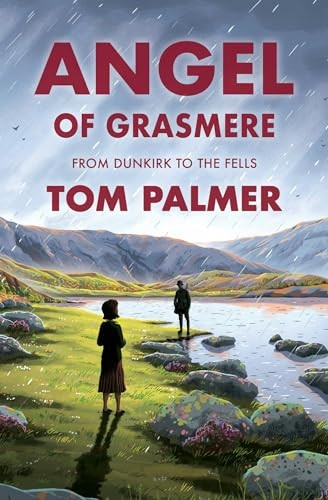 Angel of Grasmere: A Gripping New Wartime Tale from Multi-Award-Winning Author Tom Palmer