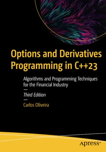 Options and Derivatives Programming in C++23: Algorithms and Programming Techniques for the Financial Industry