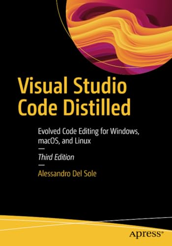 Visual Studio Code Distilled: Evolved Code Editing for Windows, Macos, and Linux