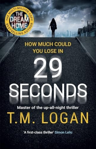 29 Seconds: If you loved LIES,try the new gripping twistypage-turner by T. M. Logan -you won't put it down...