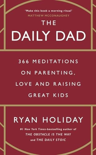 The Daily Dad: 366 Meditations on Parenting, Love, and Raising Great Kids