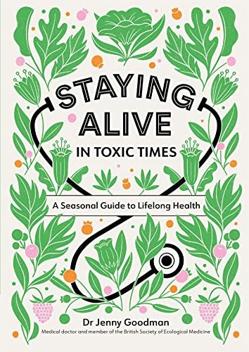 Staying Alive in Toxic Times: A Seasonal Guide to Lifelong Health