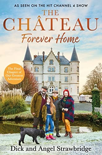 The ChÃ¢teau - Forever Home: The instant Sunday Times Bestseller, as seen on the hit Channel 4 series Escape to the ChÃ¢teau