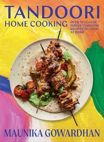 Tandoori Home Cooking: Over 70 Classic Indian Tandoori Recipes to Cook at Home
