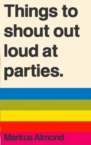 Things To Shout Out Loud At Parties