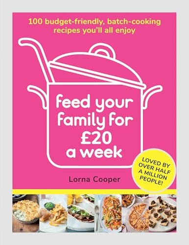 Feed Your Family For GBP20 a Week: 100 Budget-Friendly, Batch-Cooking Recipes You'll All Enjoy