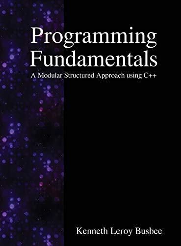 Programming Fundamentals: A  - Modular Structured Approach  - using C++