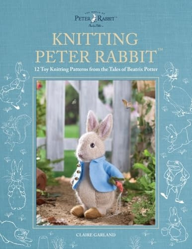 Knitting Peter Rabbit (TM): 12 Toy Knitting Patterns from the Tales of Beatrix Potter