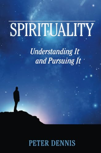 Spirituality: Understanding  It and Pursuing IT