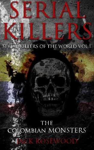 Serial Killers: The Colombian Monsters: True Crime Serial Killers