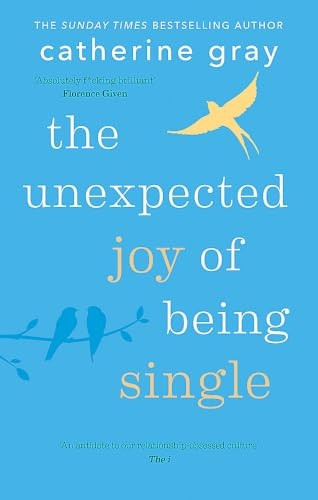 The Unexpected Joy of Being SINGLE: Life as a singleton is . you think