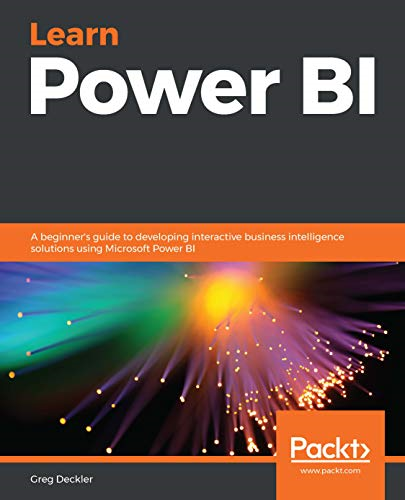 Learn Power BI: A  - beginner's guide to  - developing interactive  - business intelligence  - solutions using Microsoft  - Power BI