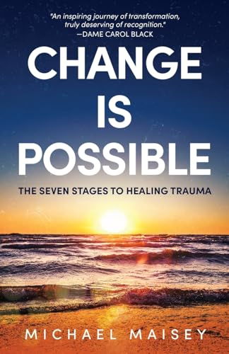 Change Is Possible: The  Seven Stages To Healing  Trauma