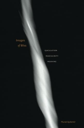 Images of Bliss: Ejaculation, Masculinity, Meaning
