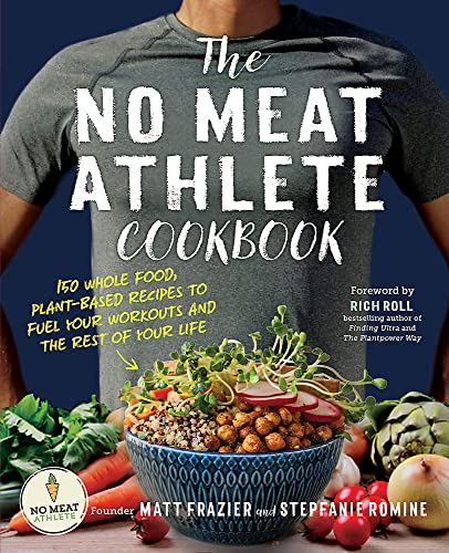 The No Meat Athlete Cookbook: Whole Food, Plant-Based Recipes to Fuel Your Workoutsand the Rest of Your Life