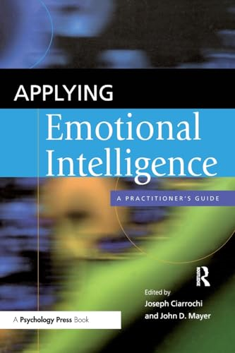 Applying Emotional Intelligence: A Practitioner's Guide