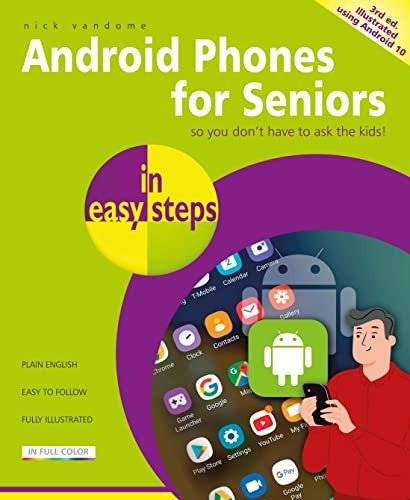 Android Phones for Seniors in easy steps: Updated for Android version 10 (In Easy Steps)