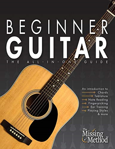 Beginner Guitar: The  - All - in - One Guide