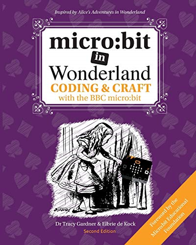 micro:bit in Wonderland: Coding & Craft with the BBC microbit