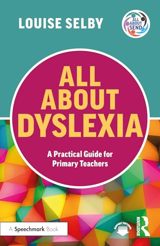 All About Dyslexia: A  Practical Guide for Primary  Teachers (All About SEND)