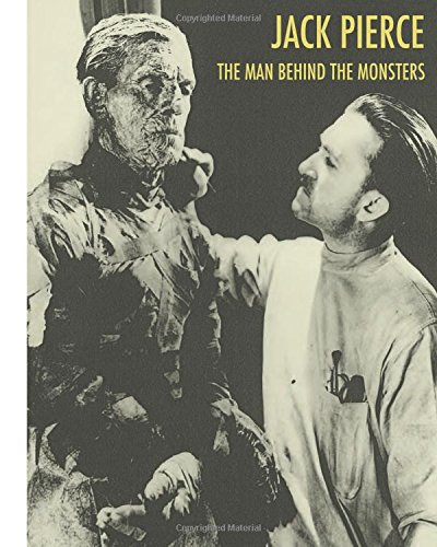 Jack Pierce: The Man Behindthe Monsters