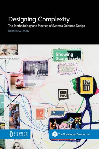 Designing Complexity: The Methodology and Practice of Systems Oriented Design