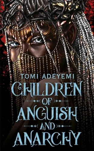 Children of Anguish and Anarchy: the earth-shattering finale to the bestselling YA series (Legacy of Orisha)