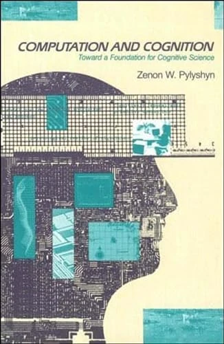 Computation and Cognition: Toward a Foundation for Cognitive Science (Computation and Cognition)