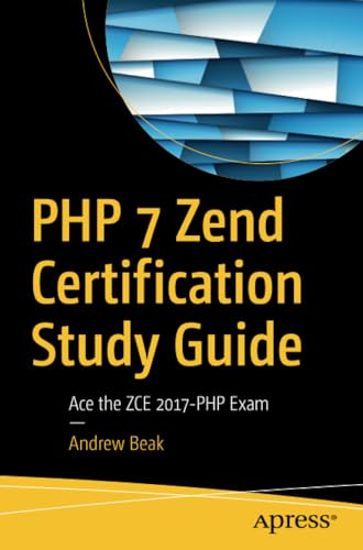 PHP 7 Zend Certification Study Guide: Ace the ZCE 2017-PHP Exam