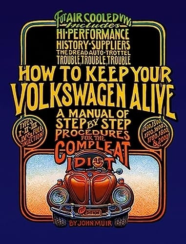 How to Keep Your Volkswagen Alive: A Manual of Step-by-step Procedures for the Compleat Idiot (How to Keep Your Volkswagen Alive)
