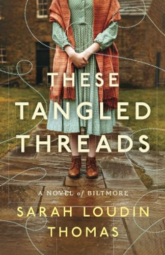 These Tangled Threads: A Novel of Biltmore