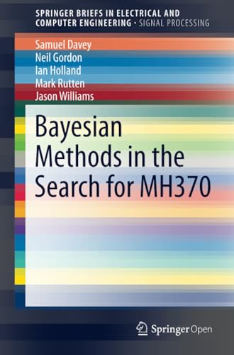 Bayesian Methods in the Search for MH370: 2016 (SpringerBriefs in Electrical and Computer Engineering)