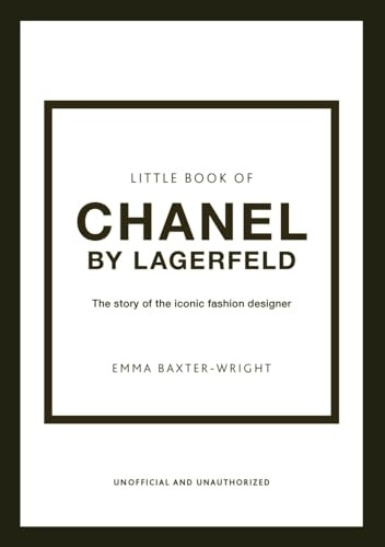 Little Book of Chanel by Lagerfeld: The Story of the Iconic Fashion Designer (Little Book of Fashion)