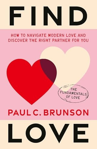 Find Love: How to navigate modern love and discover the right partner for you (Fundamentals of Love The)