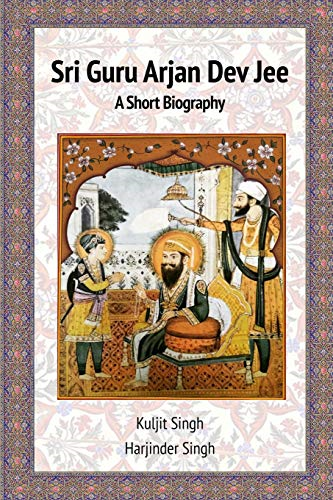 Sri Guru Arjan Dev Jee  -   - A Short Biography