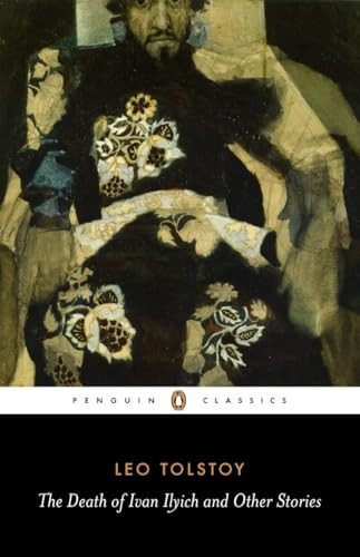 The Death of Ivan Ilyich and Other Stories:  The Raid ,  Woodfelling ,  Three Deaths ,  Polikushka ,  The Death of Ivan Ilyich ,  After the Ball ,  The Forged Coupon  (Penguin Classics)