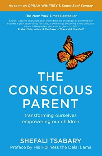 The Conscious Parent: Transforming Ourselves, Empowering Our Children