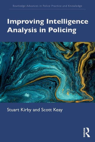 Improving Intelligence Analysis in Policing (Routledge Advances in Police Practice and Knowledge)
