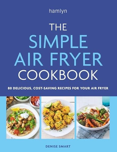 The Simple Air Fryer Cookbook: 80 Delicious, Cost-Saving Recipes for Your Air Fryer