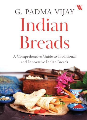 Indian Breads: A Comprehensive Guide to Traditional and Innovative Indian Breads
