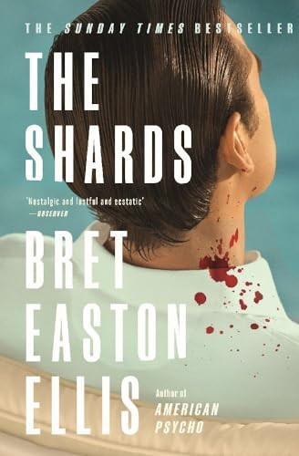 The Shards: Bret Easton Ellis. The Sunday Times Bestselling New Novel from the Author of AMERICAN PSYCHO