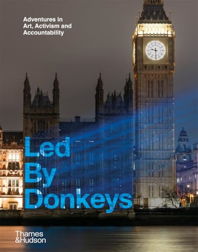Led By Donkeys: Adventures in Art, Activism and Accountability