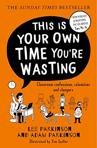 This Is Your Own Time You're Wasting: Classroom Confessions, Calamities and Clangers