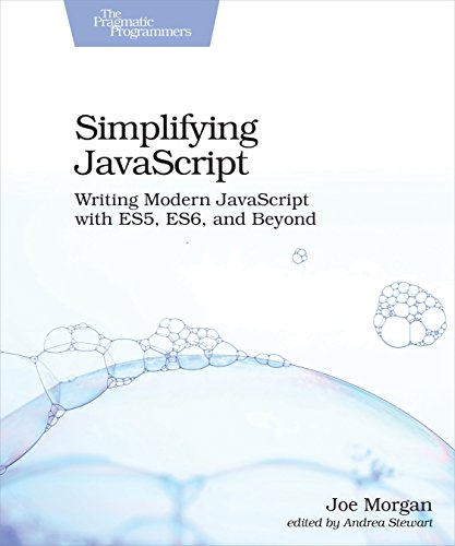 Simplifying JavaScript: Writing Modern JavaScript with Es5, Es6, and Beyond