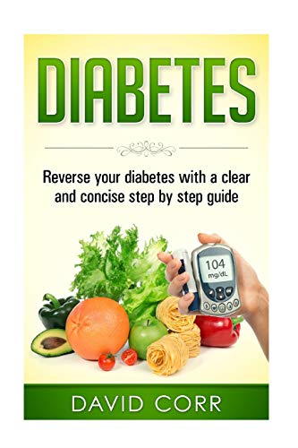 Diabetes: : Reverse Your Diabetes With a Clear and Concise Step by Step Guide