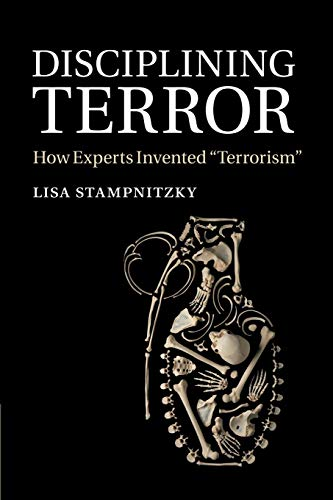 Disciplining Terror: How  - Experts Invented 'Terrorism'